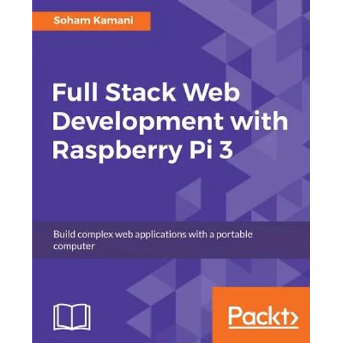 Full Stack Web Development with Raspberry Pi 3 - Paperback