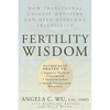 Fertility Wisdom: How Traditional Chinese Medicine Can Help Overcome Infertility - Paperback