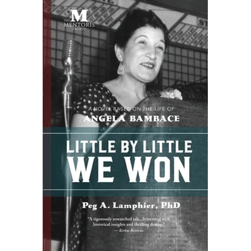 Little by Little We Won: A Novel Based on the Life of Angela Bambace - Paperback