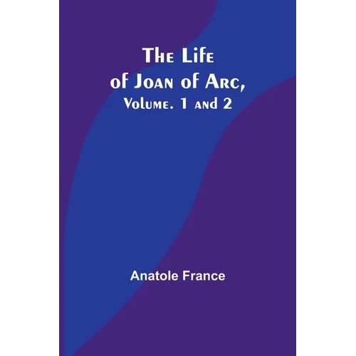 The Life of Joan of Arc, Vol. 1 and 2 - Paperback