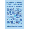 Nursing Shorts: Stories About Being a Nurse by a Nurse - Paperback