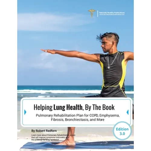 Helping Lung Health, By The Book: Pulmonary Rehabilitation Plan For COPD, Emphysema, Fibrosis, Bronchiectasis and More - Paperback