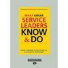 What Great Service Leaders Know and Do: Creating Breakthroughs in Service Firms (Large Print 16pt) - Paperback