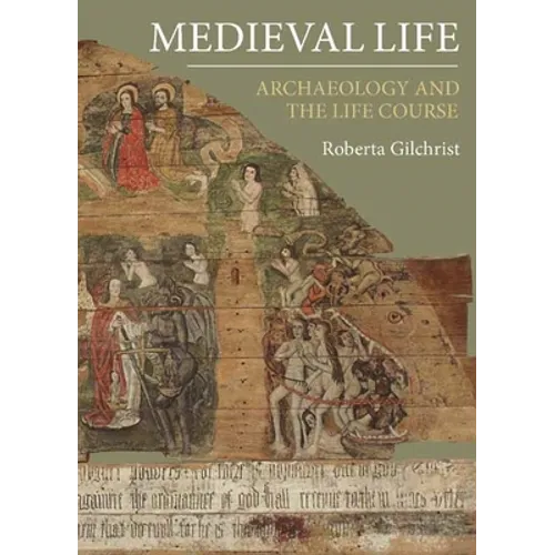 Medieval Life: Archaeology and the Life Course - Hardcover