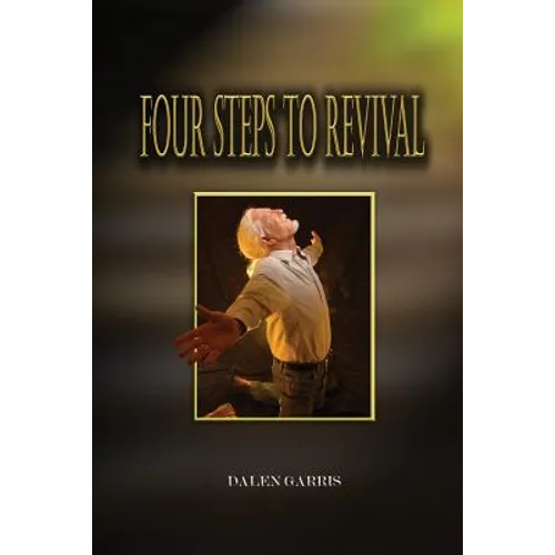 Four Steps to Revival: Preparing the Body of Christ for the Greatest Revival of All Time - Paperback