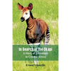 In Search of the Okapi: A Story of Adventure in Central Africa - Paperback
