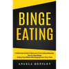 Binge Eating: A Self-help Guide to Recovery From Eating Disorder (How to Stop Binge Eating Fast Whilst Still Enjoying Your Free Time) - Paperback
