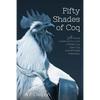 50 Shades of Coq: A Parody Cookbook For Lovers of White Coq, Dark Coq, and All Shades Between. - Paperback