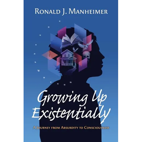 Growing Up Existentially: A Journey from Absurdity to Consciousness - Paperback