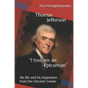 Thomas Jefferson "I too am an Epicurean": His life and his inspiration from the Ancient Greeks - Paperback