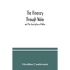 The itinerary through Wales: and The description of Wales - Paperback