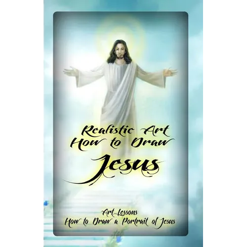 Realistic Art: How to Draw Jesus: Art Lessons: How to Draw a Portrait of Jesus - Paperback