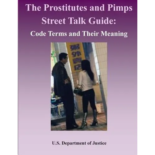 The Prostitutes and Pimps Street Talk Guide: Code Terms and Their Meaning - Paperback