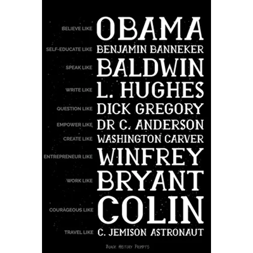 Believe like Obama, Self-Educate like Benjamin Banneker, Speak like Baldwin, Write like L. Hughes, Question like Dick Gregory, Empower Like Dr C. Ande - Paperback