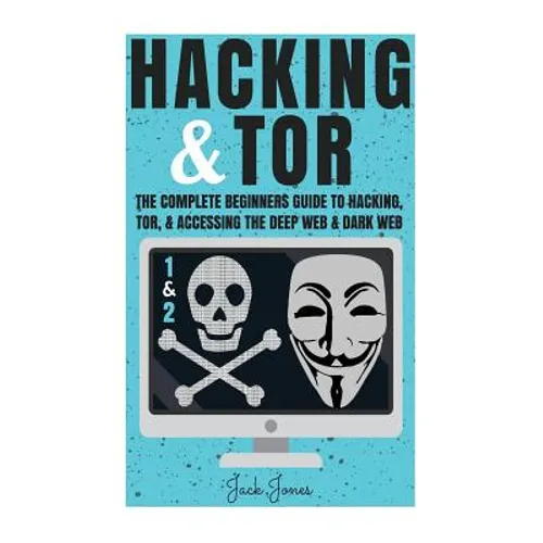 Hacking & Tor: The Complete Beginners Guide To Hacking, Tor, & Accessing The Deep Web & Dark Web - Paperback