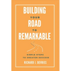 Building Your Road to Remarkable - Simple Steps to Greater Success - Hardcover