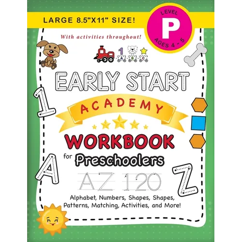 Early Start Academy Workbook for Preschoolers: (Ages 4-5) Alphabet, Numbers, Shapes, Sizes, Patterns, Matching, Activities, and More! (Large 8.5"x11" - Paperback
