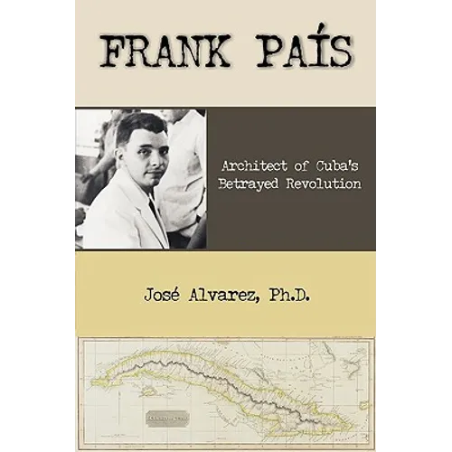 Frank Pais: Architect of Cuba's Betrayed Revolution - Paperback