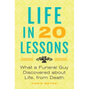 Life in 20 Lessons: What a Funeral Guy Discovered About Life, From Death - Paperback