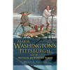 Major Washington's Pittsburgh and the Mission to Fort Le Boeuf - Hardcover