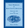 Early Marriages in Bath County, Kentucky: Bonds 1811-1850 and Returns 1811-1852 - Paperback