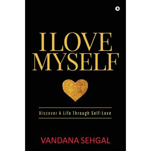 I Love Myself: Discover A Life Through Self-Love - Paperback