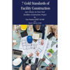7 Gold Standards of Facility Construction: Save Money on Your Next Facilities Construction Project - Paperback