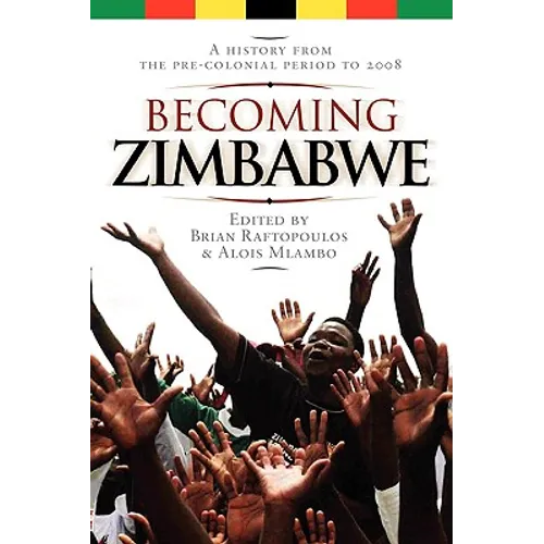 Becoming Zimbabwe. A History from the Pre-colonial Period to 2008 - Paperback