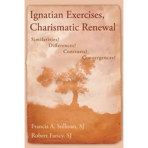 Ignatian Exercises, Charismatic Renewal: Similarities? Differences? Contrasts? Convergences? - Paperback