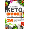 Keto Slow Cooker Recipe Book - Quick and Craveable 250 Keto Slow Cooking Recipes for Beginners and Pros - Paperback