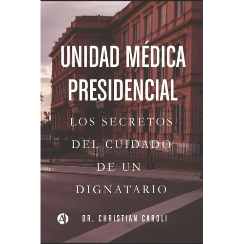 Unidad Médica Presidencial: Los secretos del cuidado de un dignatario - Paperback