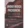 Unidad Médica Presidencial: Los secretos del cuidado de un dignatario - Paperback