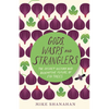 Gods, Wasps and Stranglers: The Secret History and Redemptive Future of Fig Trees - Paperback