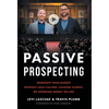 Passive Prospecting: Dominate Your Market without Cold Calling, Chasing Clients, or Spending Money on Ads - Hardcover