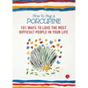 How to Hug a Porcupine: 101 Ways to Love the Most Difficult People in Your Life - Paperback