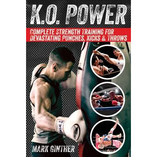 K.O. Power: Complete Strength Training for Devastating Punches, Kicks & Throws - Paperback