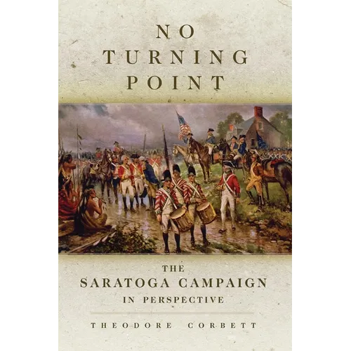 No Turning Point: The Saratoga Campaign in Perspective Volume 32 - Paperback
