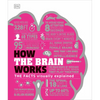 How the Brain Works: The Facts Visually Explained - Hardcover