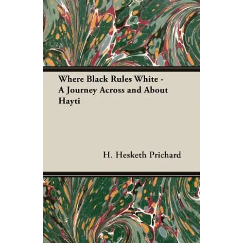 Where Black Rules White - A Journey Across and about Hayti - Paperback