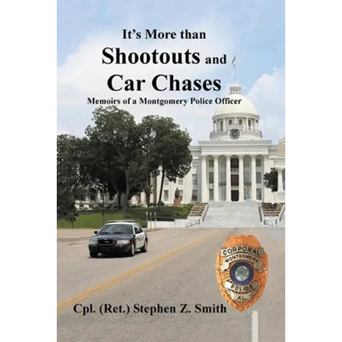 It's More Than Shootouts and Car Chases: Memoirs of a Montgomery Police Officer - Paperback