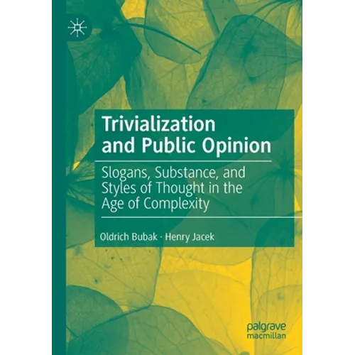 Trivialization and Public Opinion: Slogans, Substance, and Styles of Thought in the Age of Complexity - Paperback