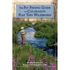 The Fly Fishing Guide to Colorado's Flat Tops Wilderness - Paperback