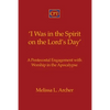 'I Was in the Spirit on the Lord's Day': A Pentecostal Engagement with Worship in the Apocalypse - Paperback