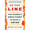 On the Line: Two Women's Epic Fight to Build a Union - Paperback