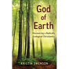God of Earth: Discovering a Radically Ecological Christianity - Paperback