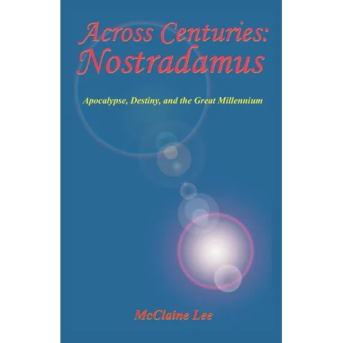Across Centuries: Nostradamus: Apocalypse, Destiny, and the Great Millenniium - Paperback