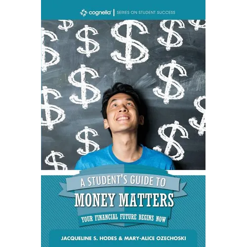 A Student's Guide to Money Matters: Your Financial Future Begins Now - Paperback