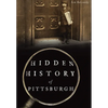 Hidden History of Pittsburgh - Paperback