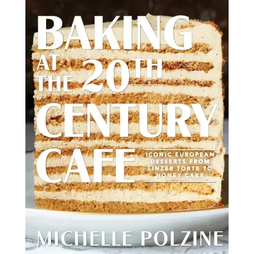 Baking at the 20th Century Cafe: Iconic European Desserts from Linzer Torte to Honey Cake - Hardcover