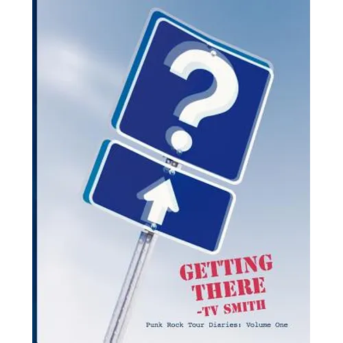 Getting There - Punk Rock Tour Diaries: Volume One - Paperback